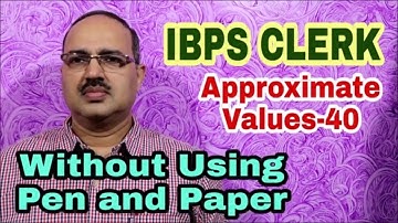 Approximate Values-40 IBPS Clerk | Without using pen and paper #Amar Sir