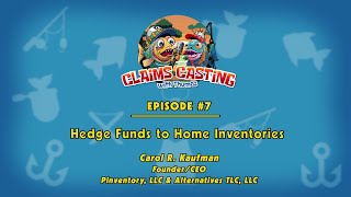 Claims Casting Podcast Episode #7: Hedge Funds to Home Inventories with Carol R. Kaufman