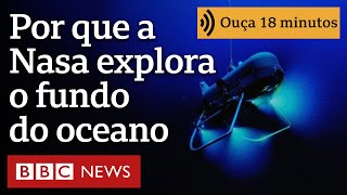 Por que a Nasa está explorando as profundezas dos oceanos