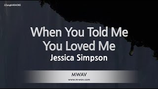 Jessica Simpson-When You Told Me You Loved Me (Karaoke Version)