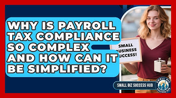 Why Is Payroll Tax Compliance So Complex And How Can It Be Simplified? - Small Biz Success Hub