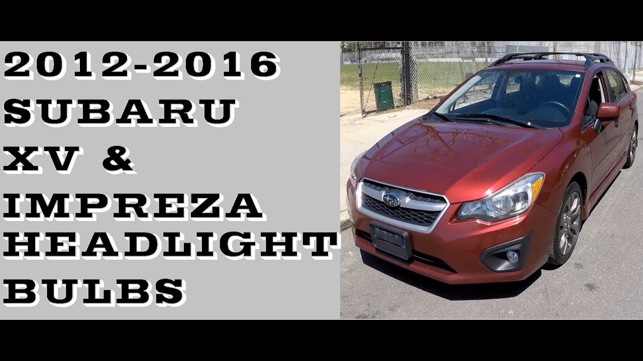 How To Change Headlight Bulbs In Subaru Impreza And Xv Crosstrek 2011–2016