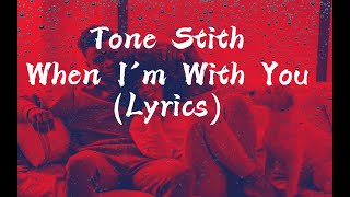Tone Stith - When I'm With You (Lyrics Video)