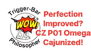 Perfection Improved? CZ P01 Omega Cajunized!