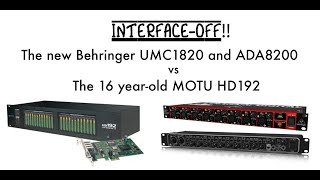 InterfaceOff!! Comparing the Behringer UMC1820+ADA8200 to the 16yearold MOTU HD192.