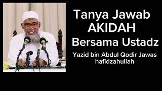 TANYA JAWAB AKIDAH BERSAMA USTADZ YAZID BIN ABDUL QADIR JAWAS