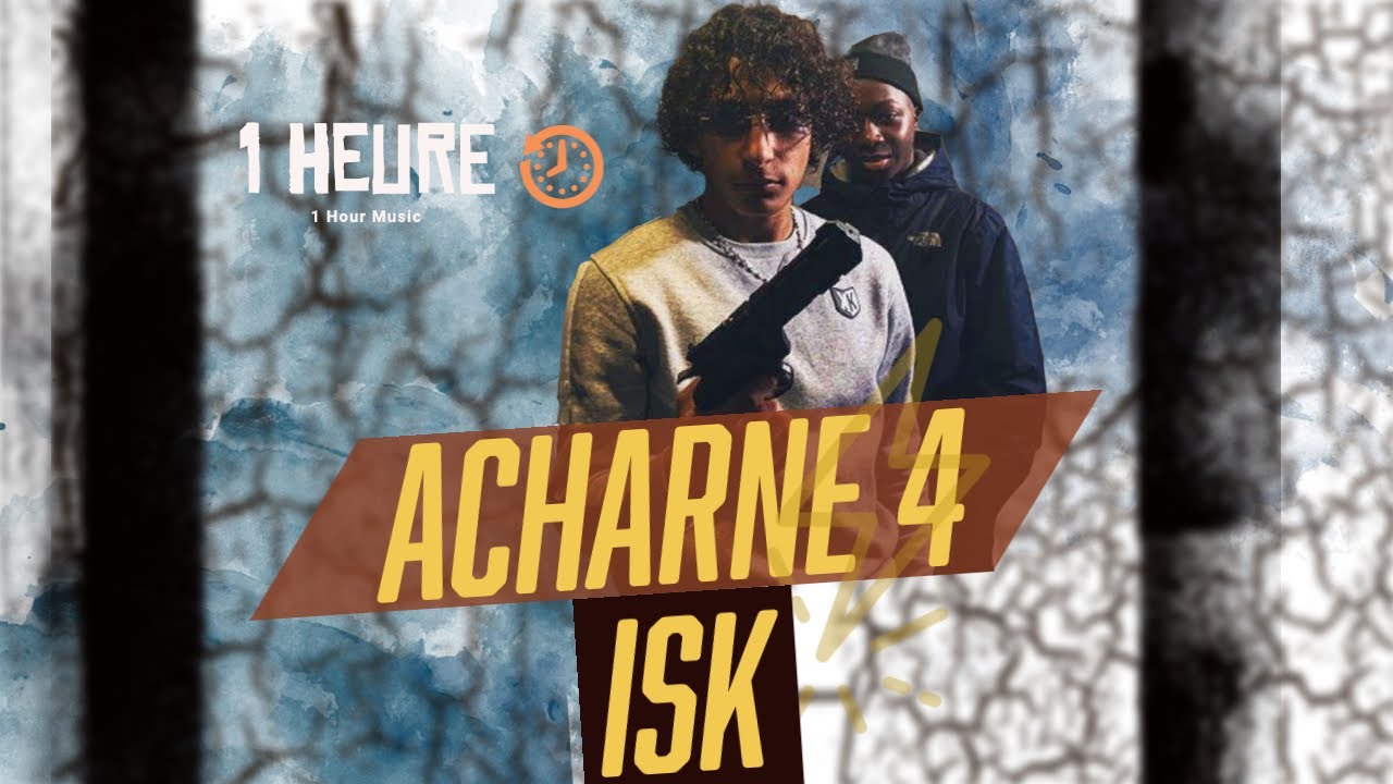 ISK - Acharne 4 「 1 HEURE ♬」 - YouTube