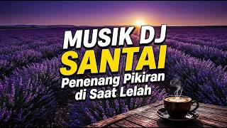 Musik DJ Santai 🎧 Teman Fokus Kerja, Belajar & Ruang Kreatif