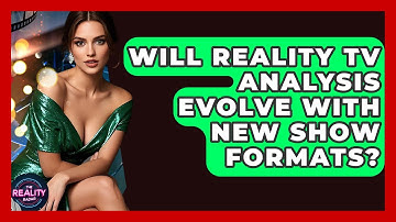 Will Reality TV Analysis Evolve With New Show Formats? - The Reality Radar