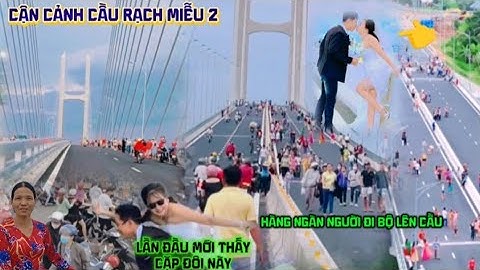 Cận Cảnh Cầu Rạch Miễu 2 Hôm Nay Xuất Hiện Cặp Đôi Hoàn Hảo Chụp Ảnh Trên Cầu.!..