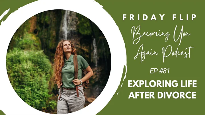 Exploring Life After Divorce | Ep #81 Friday Flip on Becoming You Again Podcast