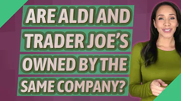 ¿Son Aldi y Trader Joe's propiedad de la misma empresa?
