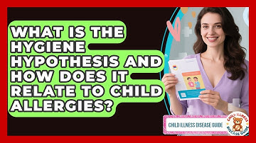What Is The Hygiene Hypothesis And How Does It Relate To Child Allergies?