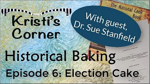 Historical Baking, Episode 6: Election Cake and Sp...