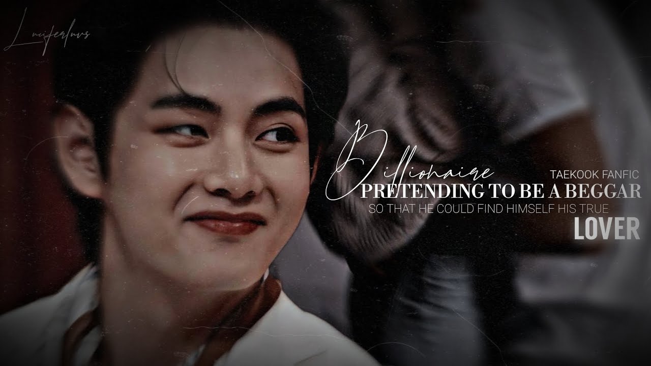 𝐁𝐢𝐥𝐥𝐢𝐨𝐧𝐚𝐢𝐫𝐞 𝐩𝐫𝐞𝐭𝐞𝐧𝐝𝐢𝐧𝐠 𝐭𝐨 𝐛𝐞 𝐚 𝐛𝐞𝐠𝐠𝐚𝐫 𝐭𝐨 𝐟𝐢𝐧𝐝 𝐡𝐢𝐦𝐬𝐞𝐥𝐟 𝐡𝐢𝐬 𝐭𝐫𝐮𝐞 𝐥𝐨𝐯𝐞 - Taekook oneshot ff