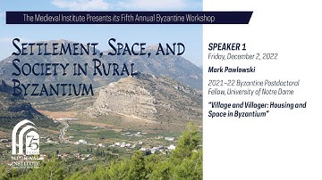 2022 Byzantine Workshop, "Settlement, Space, and Society in Rural Byzantium" with Mark Pawlowski