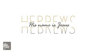 His name is Jesus - Hebrews - Week 1 - Ed Underwood
