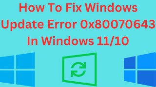 How To Fix Windows Update Error 0x80070643 In Windows 11/10 screenshot 4
