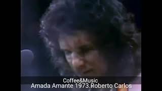 Amada Amante. Roberto Carlos 1973