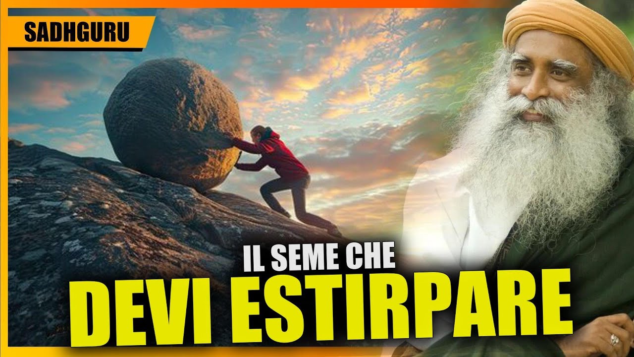 Estirpa il seme che logora la tua essenza , Insegnamenti di Sadhguru in Italiano