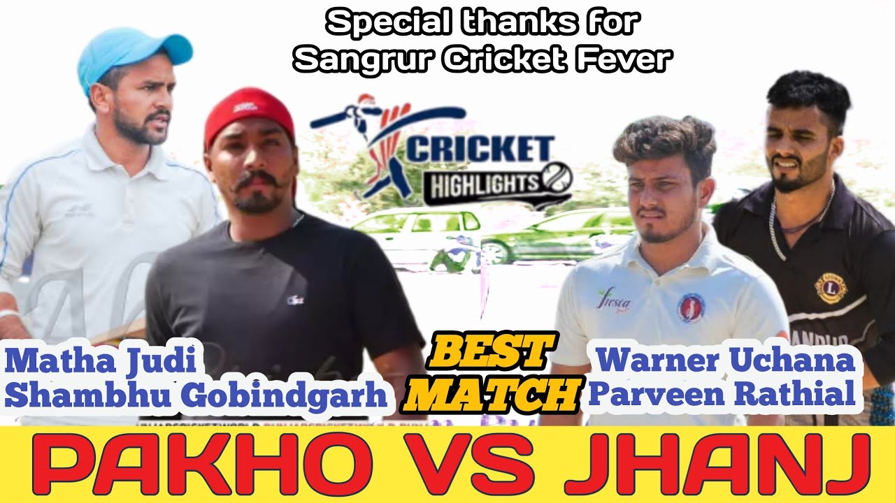 Jhanj ( Warner Uchana & Parveen Rathial ) Vs Pakho (Shambhu & Matha judi) cosco cricket highlights
