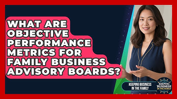 What Are Objective Performance Metrics For Family Business Advisory Boards?
