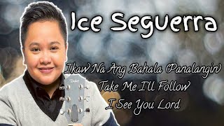 Ice Seguerra | Ikaw Na Ang Bahala - Take Me I&#39;ll Follow - I See You Lord |