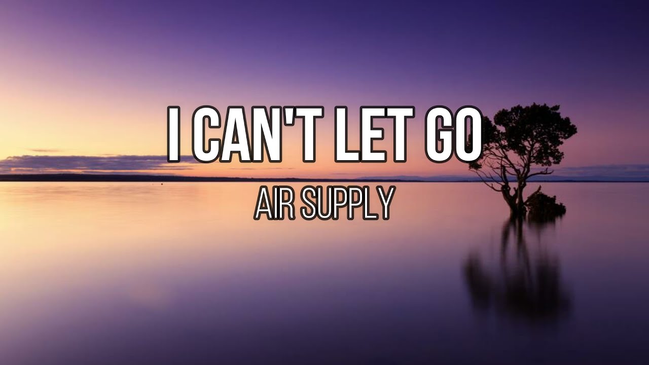 Air Supply - I Can't Let Go (Lyrics) Air Supply - I Can't Let Go (Lyrics)