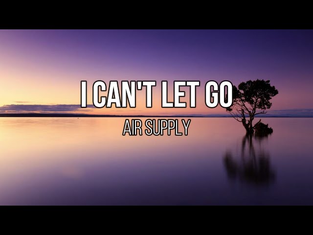 Air Supply - I Can't Let Go (Lyrics) class=