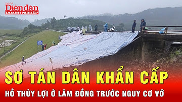 Hồ nước 1,7 triệu m3 nguy cơ vỡ, Lâm Đồng sơ tán dân khẩn cấp trong đêm |Tin tức 24h