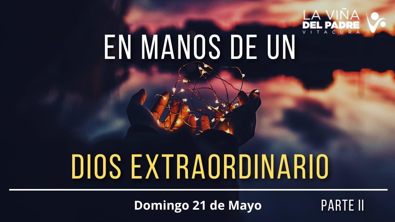 Domingo 21 de Mayo de 2023 - EN MANOS DE UN DIOS EXTRAORDINARIO - YouTube