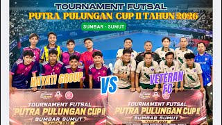 HAYATI GROUP vs VETERAN FC | PULUNGAN CUP II MEN'S FUTSAL TOURNAMENT 2026