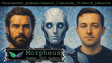 Episode 15 – Morpheus Update (Summer 2025) with David Johnston
