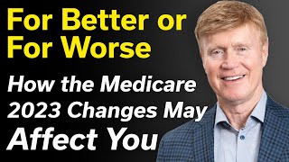 For Better Or For Worse - Learn How All Of The 2023 Medicare Changes May Affect You