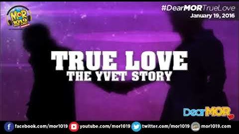 Dear MOR: "True Love" The Yvet Story 01-19-16
