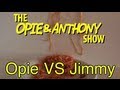 Opie Anthony Opie Vs Jimmy 04 22, 04 25 05