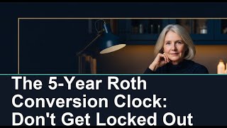 The 5-Year Roth Conversion Clock: Don't Get Locked Out
