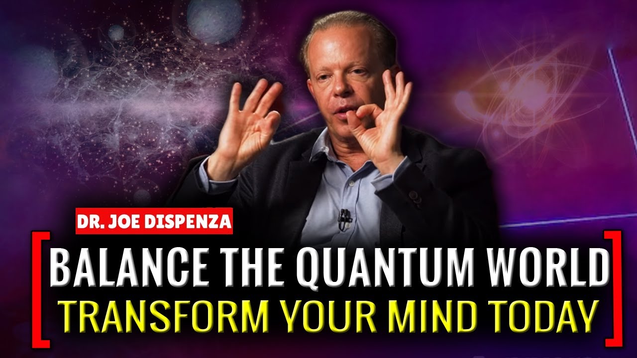 Dr Joe Dispenza 2021 Balance the quantum world Transform your Mind