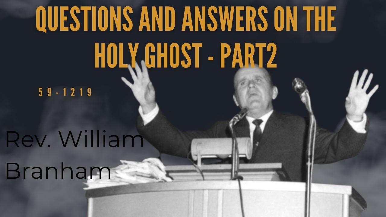 Questions And Answers On The Holy Ghost Part2 - by Reverend William Branham
