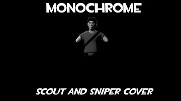 Monochrome but Scout and Sniper sing it