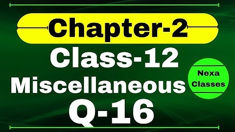 Q16 Miscellaneous Exercise Chapter2 Class 12 Math || Class 12 Miscellaneous Exercise Chapter2 Q16