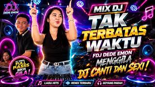 TERBARU MIX DJ TAK TERBATAS WAKTU // FDJ DEDE EMON MENGGILA //DJ CANTIK  DAN SEXI