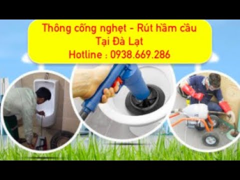 Video Thông Cống Nghẹt Rút Hầm Cầu Tại Đà Lạt 150k - youtube