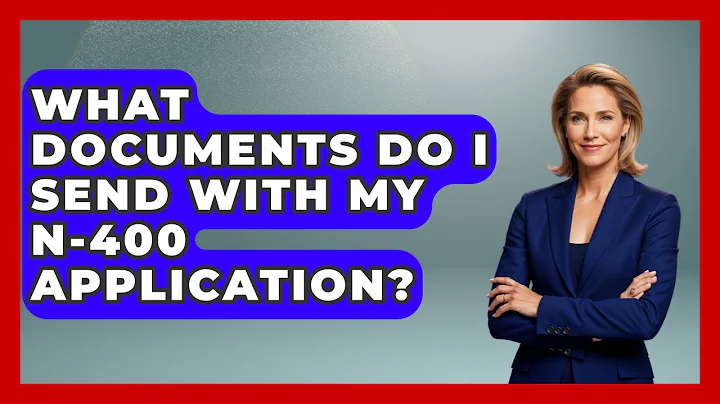 What Documents Do I Send With My N-400 Application? - US Citizenship Immigration Guide