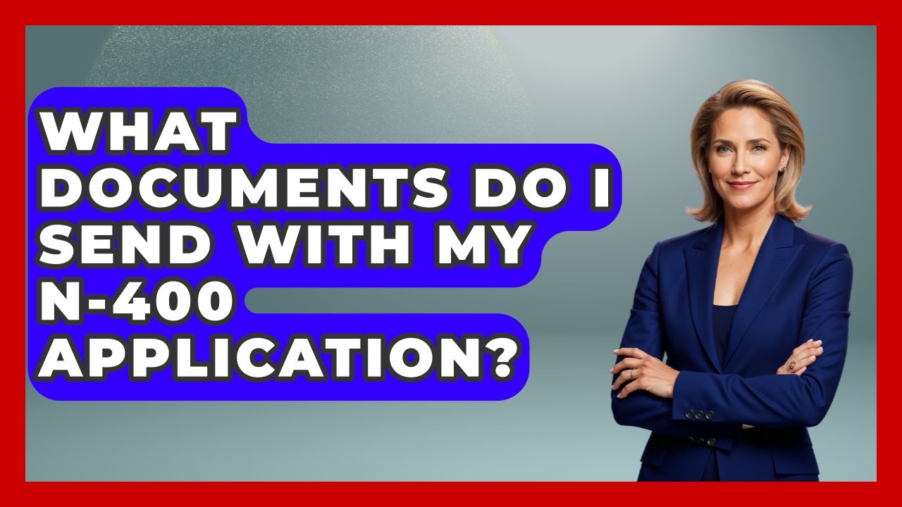 what-documents-do-i-send-with-my-n-400-application-us-citizenship