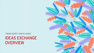 Trend Micro Ideas Exchange - An Overview