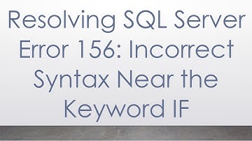 Resolving SQL Server Error 156: Incorrect Syntax Near the Keyword IF