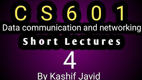Cs601 Data Communication And Networking  Short Lecture#4 |ByKashifJavid|