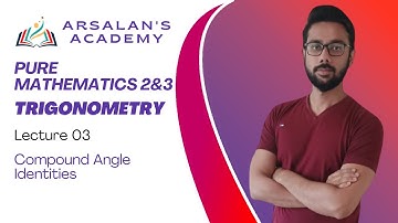 Compound Angle Identities Trigonometry Lecture 03 Pure Mathematics 2&3 A2 Level