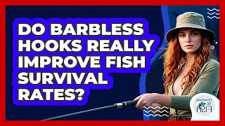 Do Barbless Hooks Really Improve Fish Survival Rates? - Chasing Big Fish